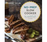 No-Prep Slow Cooker: Easy, Few-lngredient Meals without the Browning, Sauteing or Pre- Baking