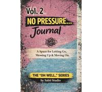 No Pressure… Journal: A Space for Letting Go, Messing Up & Moving On. The " Oh Well..." Series (Vol. 2)