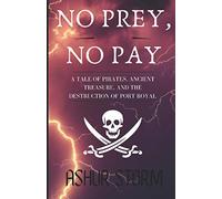 No Prey, No Pay: A Tale of Pirates, Ancient Treasure, and the Destruction of Port Royal
