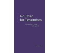 No Prize for Pessimism: Letters from a Messy Tech Optimist