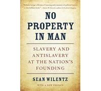 No Property in Man: Slavery and Antislavery at the Nation’s Founding, With a New Preface: 18 (The Nathan I. Huggins Lectures)