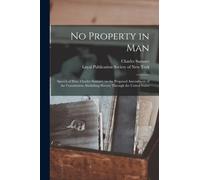 No Property in Man : Speech of Hon. Charles Sumner, on the Proposed Amendment of the Constitution Abolishing Slavery Through the United States