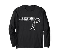 No PTO Today. Maybe Tomorrow. Funny Sad Stickman Work Long Sleeve T-Shirt