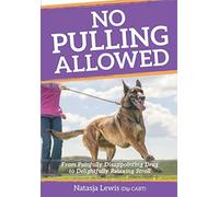 No Pulling Allowed: From Painfully Disappointing Drag to Delightfully Relaxing Stroll (Fun | Focus | Play Dog Training Books)