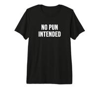 No Pun Intended Premium T-Shirt