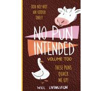 No Pun Intended: Volume Too Illustrated Funny, Teachers Day, Mothers Day Gifts, Birthdays, White Elephant Gifts: 1