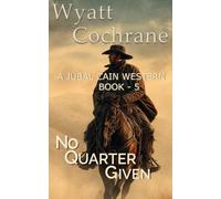 No Quarter Given: A Jubal Cain Classic Western (A Jubal Cain Western)