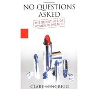 No Questions Asked: The Secret Life of Women in the Mob