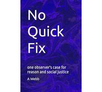 No Quick Fix: one observer's case for reason and social justice