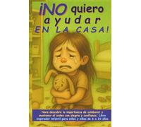 ¡No quiero ayudar en la casa!: Nora descubre la importancia de colaborar y mantener el orden con alegría y confianza. Libro inspirador infantil para niñas y niños de 6 a 10 años
