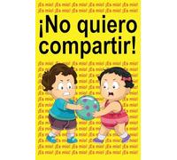 ¡No quiero compartir!: ¡Es mío! ¡Es mío! ¡Es mío!