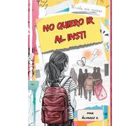 No quiero ir al insti: Una historia sobre el miedo, la amistad y la fuerza de ser tú misma