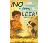 ¡No quiero leer!: Álvaro descubre la importancia de leer y dejar volar la imaginación. Libro inspirador infantil para niñas y niños de 6 a 10 años ... a crecer, progresar y ser feliz en el camino)