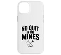 No Quit In The Mines Prospecting Pickaxe Miner Case for iPhone 14 Plus