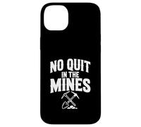 No Quit In The Mines Prospecting Pickaxe Miner Case for iPhone 14 Plus