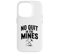 No Quit In The Mines Prospecting Pickaxe Miner Case for iPhone 14 Pro