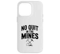 No Quit In The Mines Prospecting Pickaxe Miner Case for iPhone 14 Pro Max