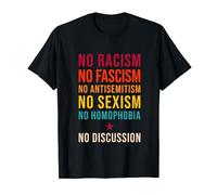 No Racism Fascism Antisemitism Homophobia No Discussion T-Shirt