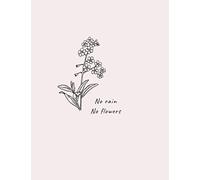 No Rain No Flowers. To Do List Notebook: NOTEBOOK TO WRITE IN FOR WOMEN OF ALL AGES . Multi-Purpose Notebook