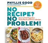 No Recipe? No Problem!: How to Pull Together Tasty Meals without a Recipe