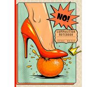 No! Red High Heel & Orange Crown Political Meme: Pop Art Comic Style: Composition Notebook for Personal Manifestos, Creative Thinking, and Daily Goal Setting