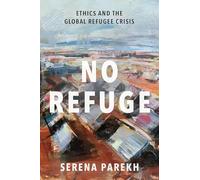 No Refuge: Ethics and the Global Refugee Crisis