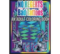 No Regerts Bad Tattoos: An Adult Coloring Book