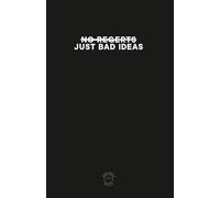 NO REGERTS JUST BAD IDEAS: Comedic notebook for all your "bad" and not so bad ideas.