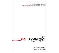 No Regrets: A Practical Guide to the 4th Quarter of Your Life