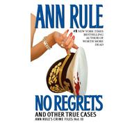 No Regrets: And Other True Cases: 11 (Ann Rule's Crime Files)
