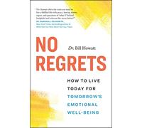 No Regrets: How to Live Today for Tomorrow’s Emotional Well-Being (The Break Through Series)