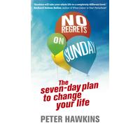 No Regrets on Sunday : The Seven-Day Plan to Change Your Life