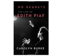No Regrets: The Life of Edith Piaf