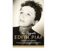 No Regrets The Life of Edith Piaf by Burke, Carolyn ( AUTHOR ) Mar-01-2012 Paperback