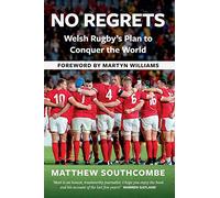 No Regrets: Welsh Rugby's Plan to Conquer the World: The Story of Wales' Plan For Rugby World Cup Glory