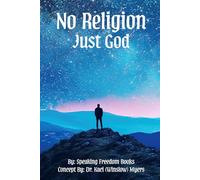 No Religion, Just God!: The Freedom of Faith