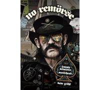 NO REMÖRSE: The Illustrated True Stories of Lemmy Kilmister and Motörhead