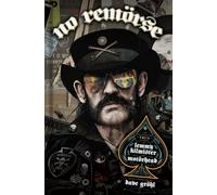 NO REMORSE: The Illustrated True Stories of Lemmy Kilmister and Motorhead