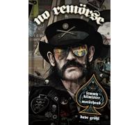 NO REMÖRSE: The Illustrated True Stories of Lemmy Kilmister and Motörhead