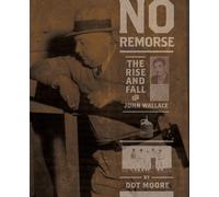 No Remorse: The Rise and Fall of John Wallace