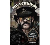 NO REMRSE: The Illustrated True Stories of Lemmy Kilmister and Motrhead by Micha
