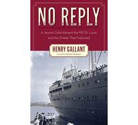 No Reply: A Jewish Child Aboard the MS St. Louis and the Ordeal That Followed
