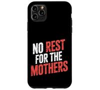 No Rest For The Mothers Tired Motherhood Parenting - Case for iPhone 11 Pro Max