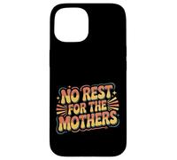 No Rest For The Mothers Tired Motherhood Parenting |- Case for iPhone 15