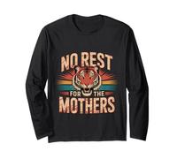 No Rest For The Mothers Tired Motherhood Parenting -- Long Sleeve T-Shirt