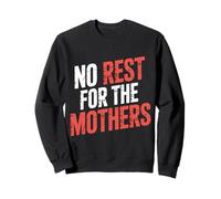 No Rest For The Mothers Tired Motherhood Parenting - Sweatshirt