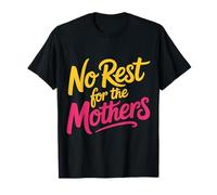 No Rest for The Mothers Tired Motherhood Parenting |- T-Shirt