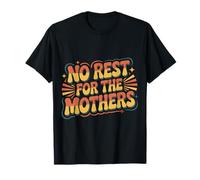 No Rest for The Mothers Tired Motherhood Parenting |- T-Shirt
