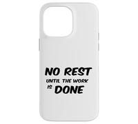 No Rest Until The Work is Done - Motivational T-Shirt Case for iPhone 14 Pro Max