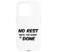 No Rest Until The Work is Done - Motivational T-Shirt Case for iPhone 15 Pro